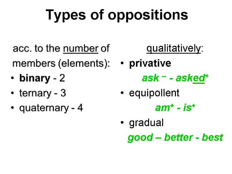 Types of oppositions acc. to the number of  members (elements): binary - 2